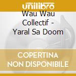 Wau Wau Collectif - Yaral Sa Doom cd musicale