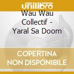Wau Wau Collectif - Yaral Sa Doom cd
