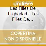 Les Filles De Illighadad - Les Filles De Illighadad cd