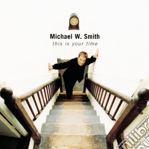Michael W. Smith - This Is Your Time cd musicale di Michael W. Smith