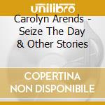 Carolyn Arends - Seize The Day & Other Stories cd