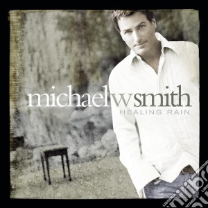 Michael W. Smith - Healing Rain cd musicale di Michael W. Smith