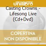 Casting Crowns - Lifesong Live (Cd+Dvd) cd