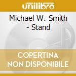 Michael W. Smith - Stand cd musicale di Michael W. Smith