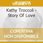 Kathy Troccoli - Story Of Love cd musicale di Troccoli Kathy