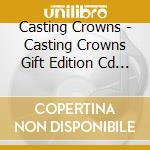 Casting Crowns - Casting Crowns Gift Edition Cd & Dvd cd