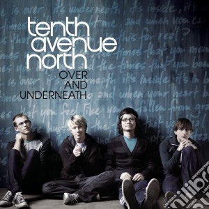 Tenth Avenue North - Over & Underneath cd musicale di Tenth Avenue North