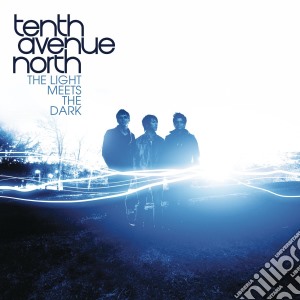 Tenth Avenue North - Light Meets The Dark cd musicale di Tenth Avenue North