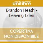 Brandon Heath - Leaving Eden cd musicale di Brandon Heath