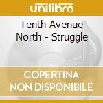 Tenth Avenue North - Struggle cd