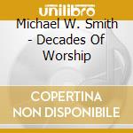Michael W. Smith - Decades Of Worship cd