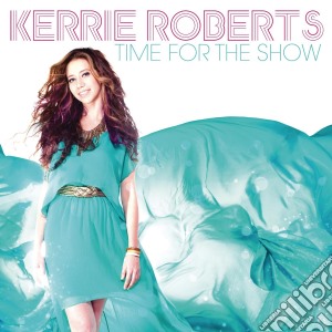 Kerrie Roberts - Time For The Show cd musicale di Kerrie Roberts