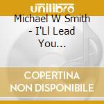 Michael W Smith - I'Ll Lead You Home/Change (2 Cd) cd