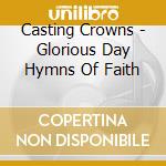 Casting Crowns - Glorious Day Hymns Of Faith cd