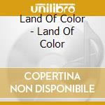 Land Of Color - Land Of Color cd musicale di Land Of Color