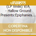 (LP Vinile) V/A - Hallow Ground Presents:Epiphanies (2 Lp) lp vinile