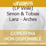 (LP Vinile) Simon & Tobias Lanz - Arches lp vinile