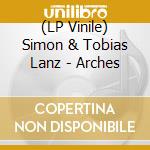 (LP Vinile) Simon & Tobias Lanz - Arches vinile