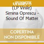 (LP Vinile) Simina Oprescu - Sound Of Matter lp vinile