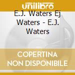 E.J. Waters Ej Waters - E.J. Waters cd