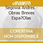 Segovia Andres - Obras Breves Espa?Olas cd musicale di Segovia Andres