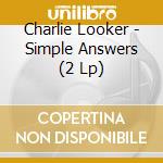 Charlie Looker - Simple Answers (2 Lp) cd