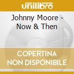 Johnny Moore - Now & Then cd