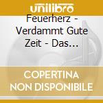 Feuerherz - Verdammt Gute Zeit - Das Beste Von Feuerherz (Box) cd