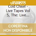 Cold Chisel - Live Tapes Vol 5, The: Live At The Bondi Lifesaver February 29, 1980 (2 Cd) cd