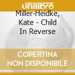 Miller-Heidke, Kate - Child In Reverse cd