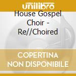 House Gospel Choir - Re//Choired cd