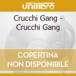 Crucchi Gang - Crucchi Gang cd musicale