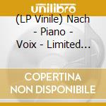 (LP Vinile) Nach - Piano - Voix - Limited Edition vinile