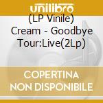 (LP Vinile) Cream - Goodbye Tour:Live(2Lp) lp vinile