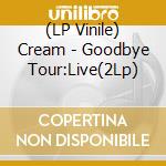 (LP Vinile) Cream - Goodbye Tour:Live(2Lp) vinile