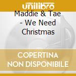 Maddie & Tae - We Need Christmas cd musicale