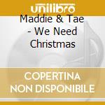 Maddie & Tae - We Need Christmas cd