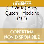 (LP Vinile) Baby Queen - Medicine (10') vinile