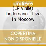 (LP Vinile) Lindemann - Live In Moscow lp vinile