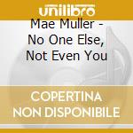 Mae Muller - No One Else, Not Even You cd musicale