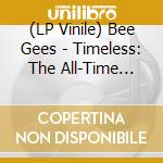 (LP Vinile) Bee Gees - Timeless: The All-Time Greatest Hits vinile