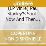 (LP Vinile) Paul Stanley'S Soul - Now And Then (2 Lp) lp vinile