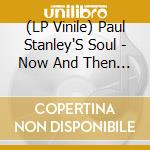 (LP Vinile) Paul Stanley'S Soul - Now And Then (2 Lp) vinile