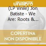 (LP Vinile) Jon Batiste - We Are: Roots & Traditions [12''] (Purple Vinyl, First Time On Vinyl, Limited To 2500, Indie-Exclusive) vinile