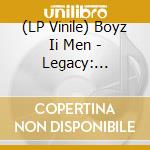 (LP Vinile) Boyz Ii Men - Legacy: Greatest Hits (2 Lp) vinile