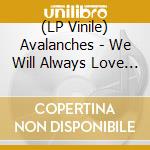 (LP Vinile) Avalanches - We Will Always Love You vinile