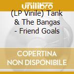 (LP Vinile) Tank & The Bangas - Friend Goals vinile