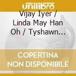 Vijay Iyer / Linda May Han Oh / Tyshawn Sorey - Uneasy cd musicale