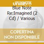 Blue Note Re:Imagined (2 Cd) / Various cd musicale