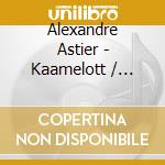 Alexandre Astier - Kaamelott / O.S.T. cd